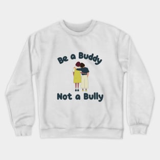 Be a Buddy Not a Bully Crewneck Sweatshirt